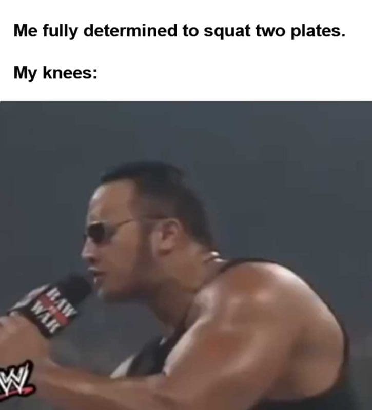 Me Fully Determined To Squat Two Plates My Knees