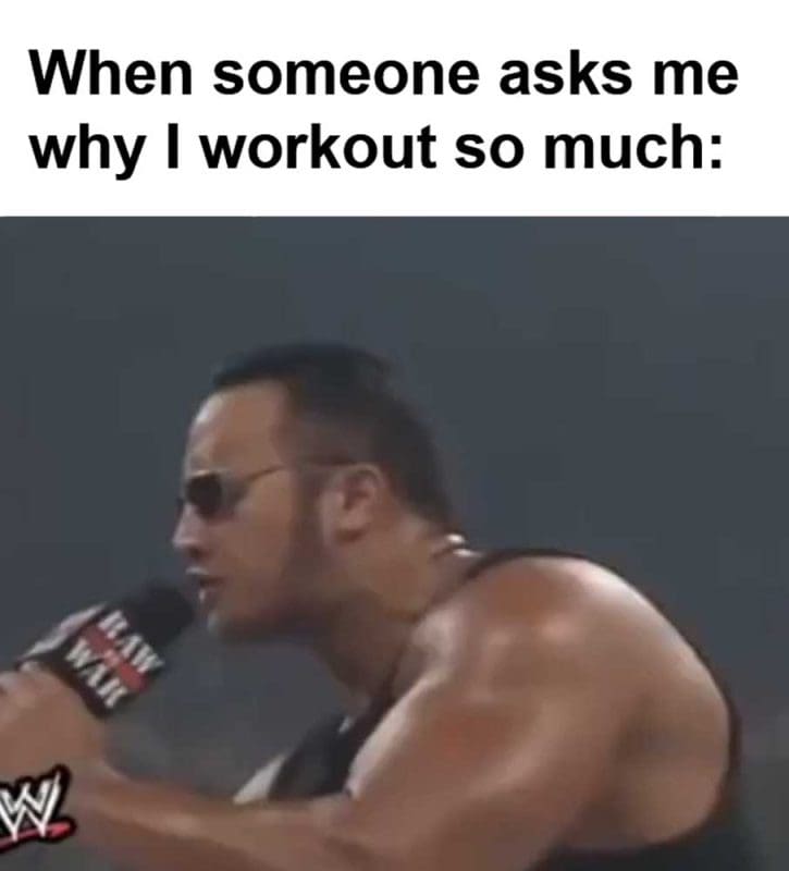 When Someone Asks Me Why I Workout So Much