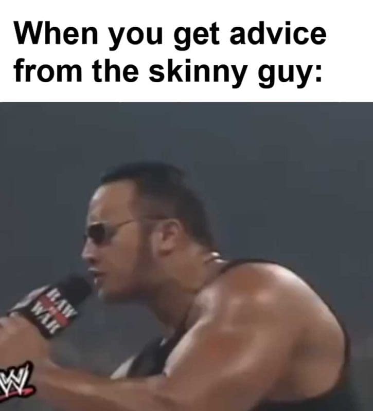 When You Get Advice From The Skinny Guy