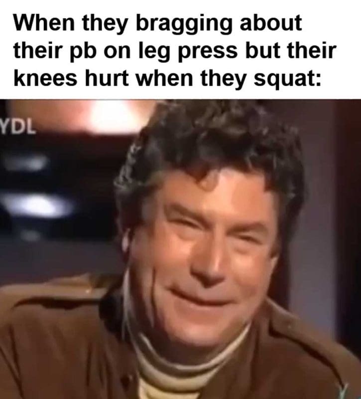 When They Bragging About Their Pb On Leg Press But Their Knees Hurt When They Squat