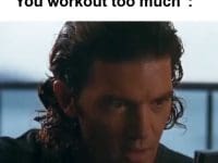 When Someone Tells Me You Workout Too Much