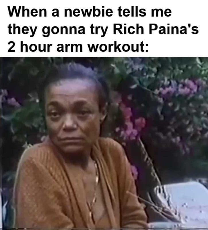 When A Newbie Tells Me They Gonna Try Rich Paina's Hour Arm Workout