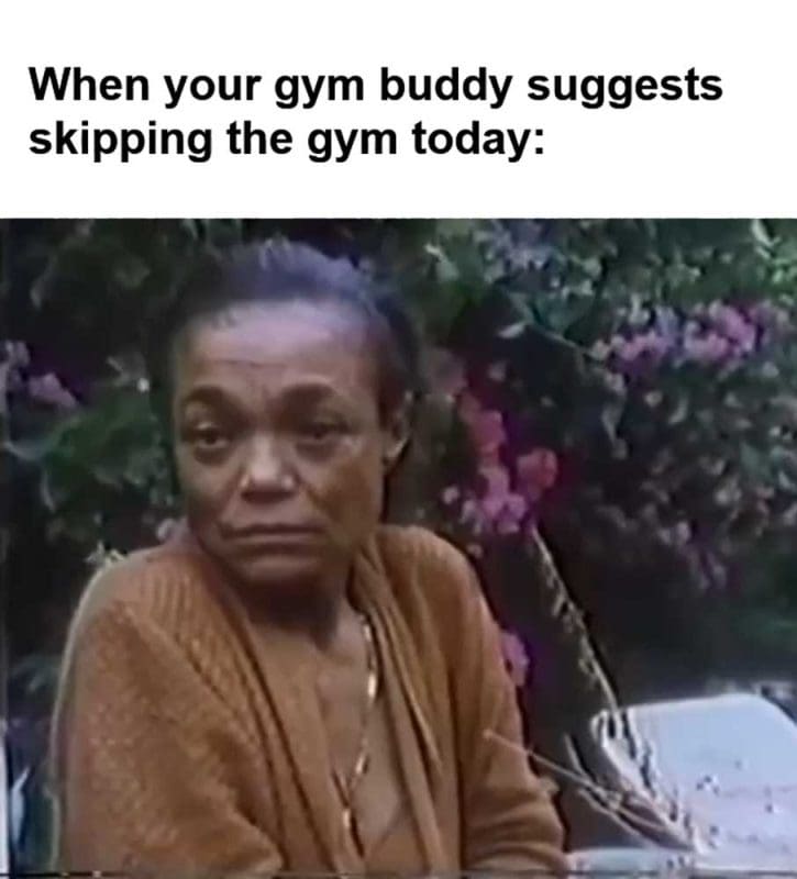 When Your Gym Buddy Suggests Skipping The Gym Today