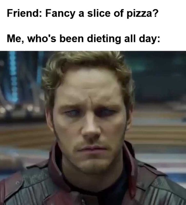 Friend Fancy A Slice Of Pizza Me Who's Been Dieting All Day