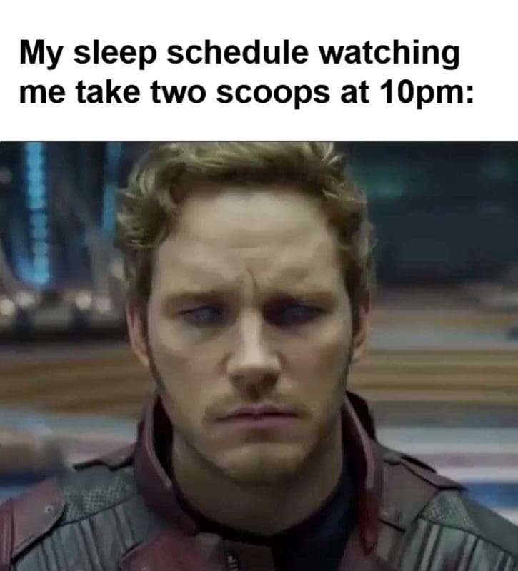 My Sleep Schedule Watching Me Take Two Scoops At pm