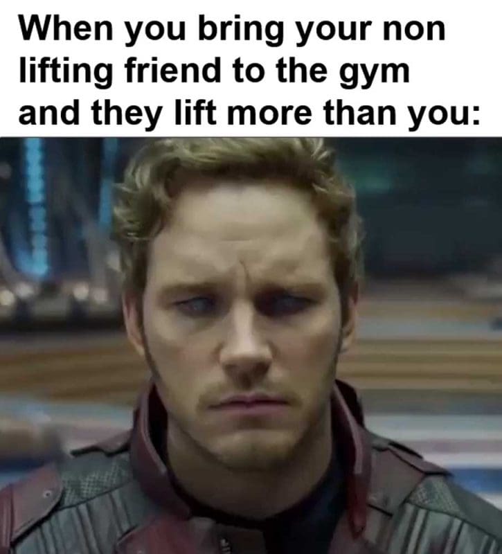 When You Bring Your Non Lifting Friend To The Gym And They Lift More Than You