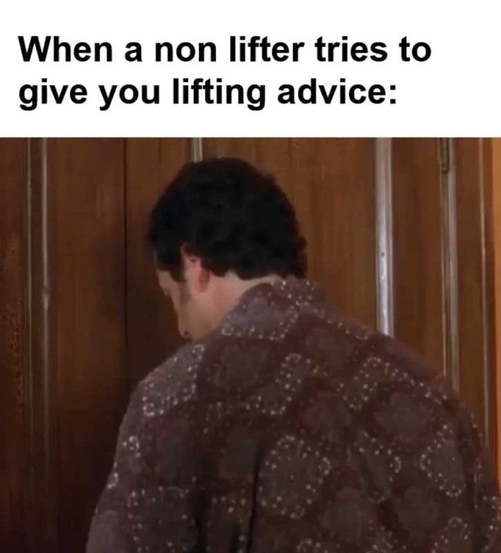 When A Non Lifter Tries To Give You Lifting Advice