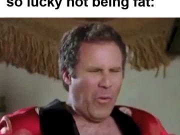 When Some Says You're So Lucky Not Being Fat