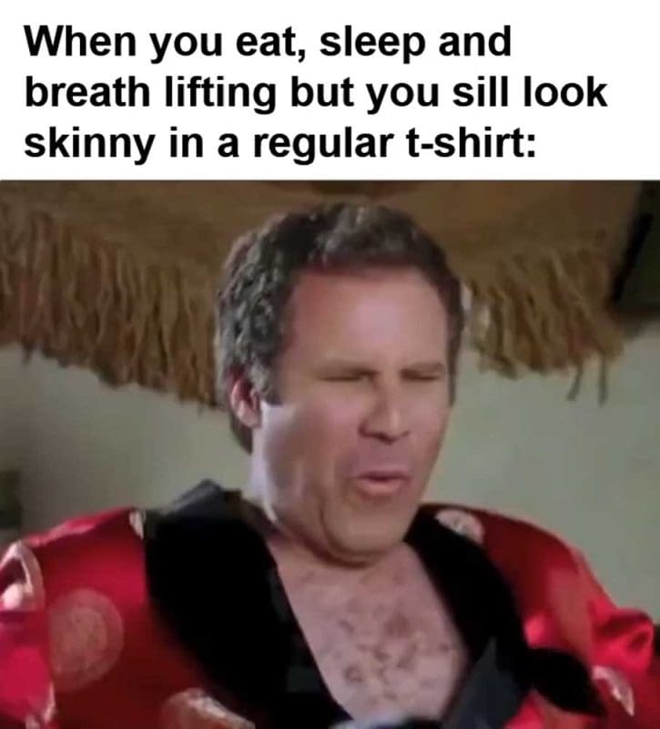 When You Eat Sleep And Breath Lifting But You Sill Look Skinny In A Regular Tshirt