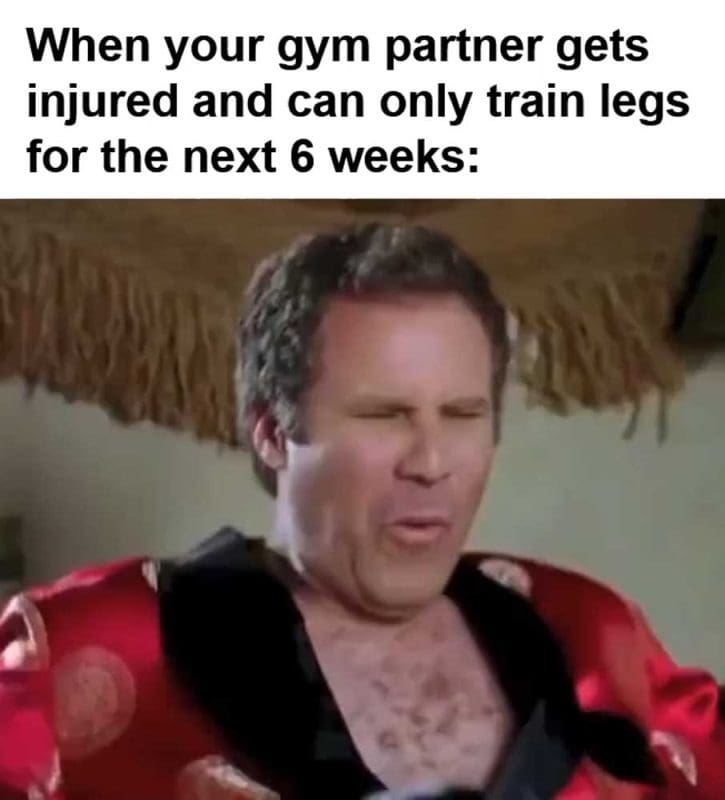 When Your Gym Partner Gets Injured And Can Only Train Legs For The Next Weeks
