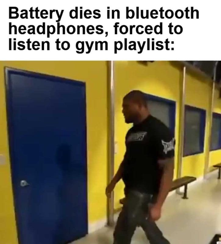 Battery Dies In Bluetooth Headphones Forced To Listen To Gym Playlist