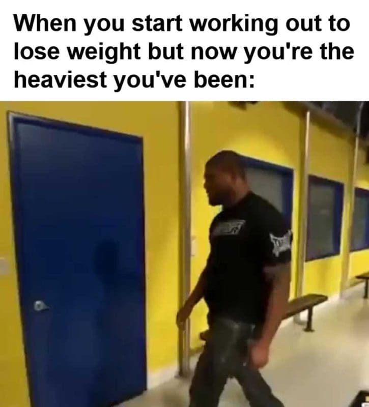 When You Start Working Out To Lose Weight But Now You're The Heaviest You've Been