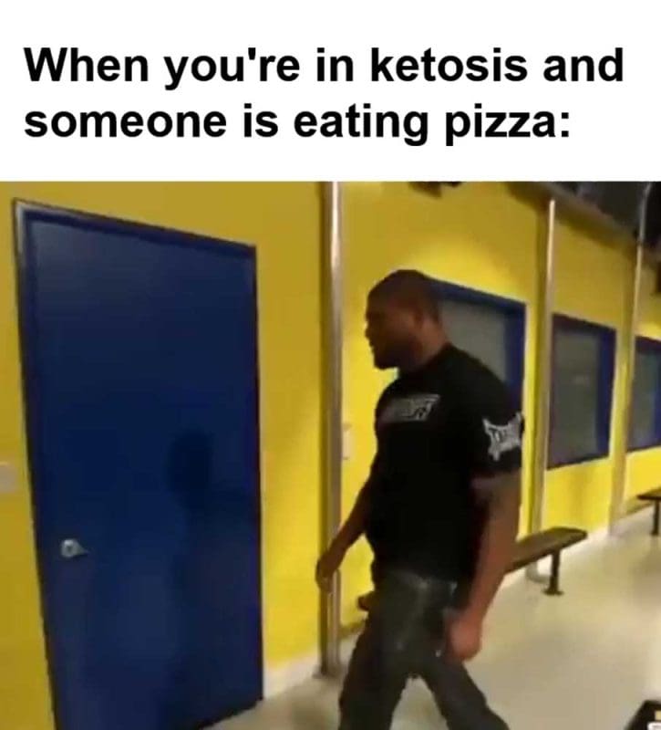 When You're In Ketosis And Someone Is Eating Pizza