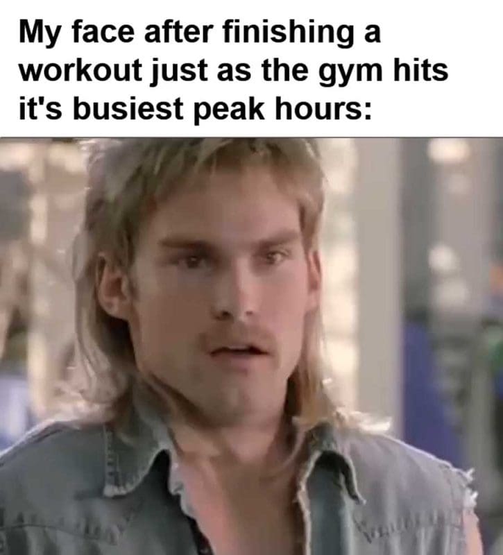My Face After Finishing A Workout Just As The Gym Hits It's Busiest Peak Hours
