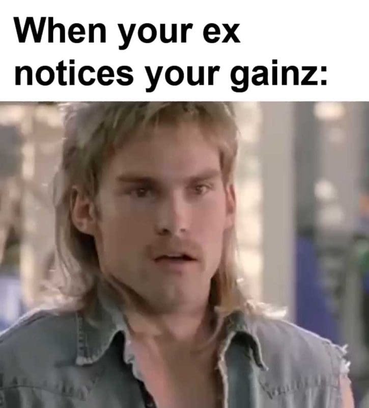 When Your Ex Notices Your Gainz