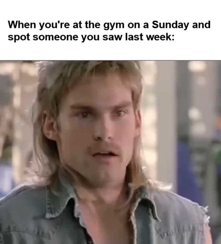 When You're At The Gym On A Sunday And Spot Someone You Saw Last Week