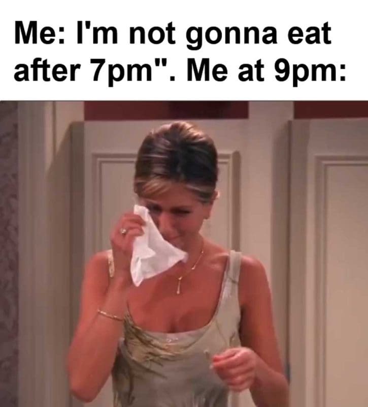 Me I'm Not Gonna Eat After pm Me At pm