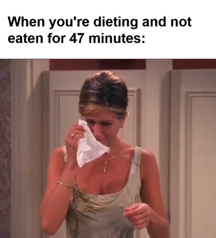 When You're Dieting And Not Eaten For Minutes