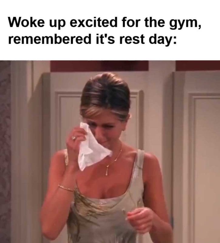 Woke Up Excited For The Gym Remembered It's Rest Day