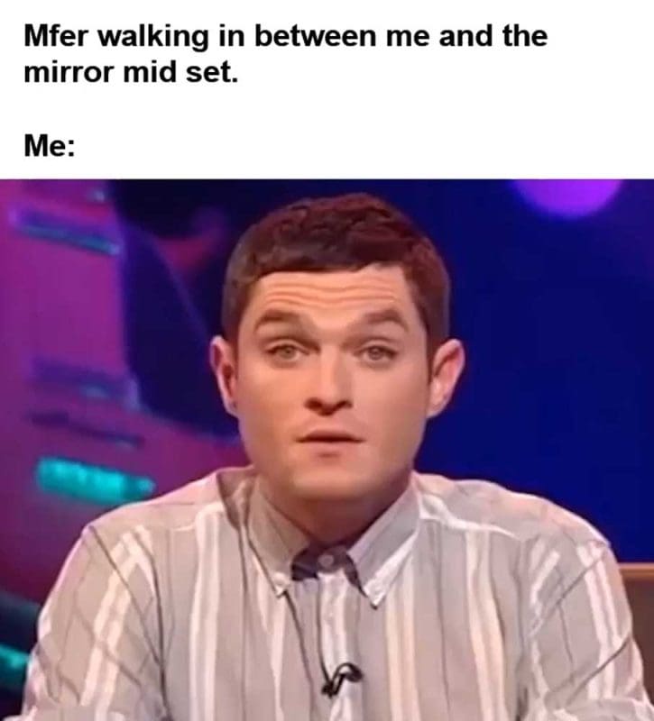 Mfer Walking In Between Me And The Mirror Mid Set Me