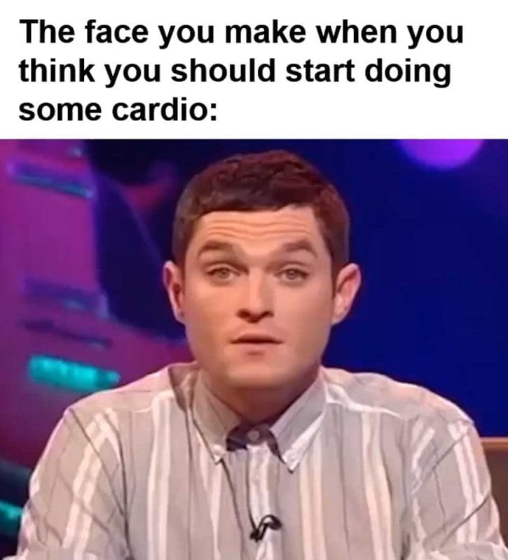 The Face You Make When You Think You Should Start Doing Some Cardio