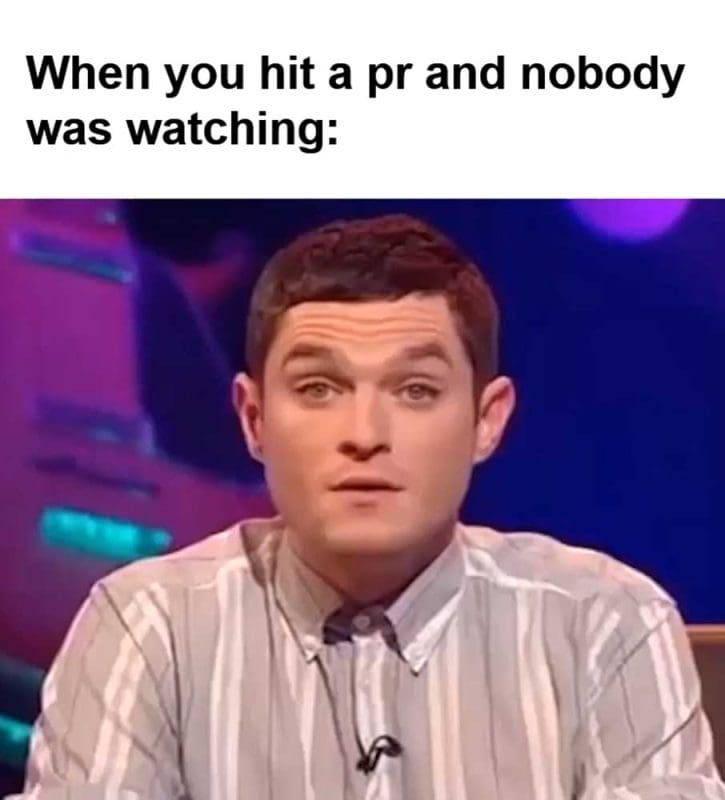 When You Hit A Pr And Nobody Was Watching
