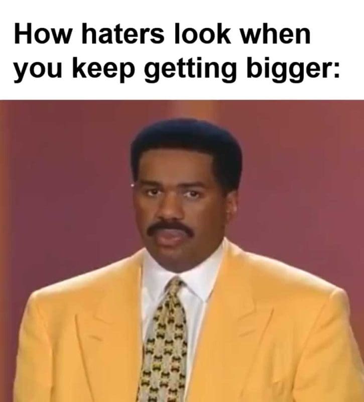 How Haters Look When You Keep Getting Bigger