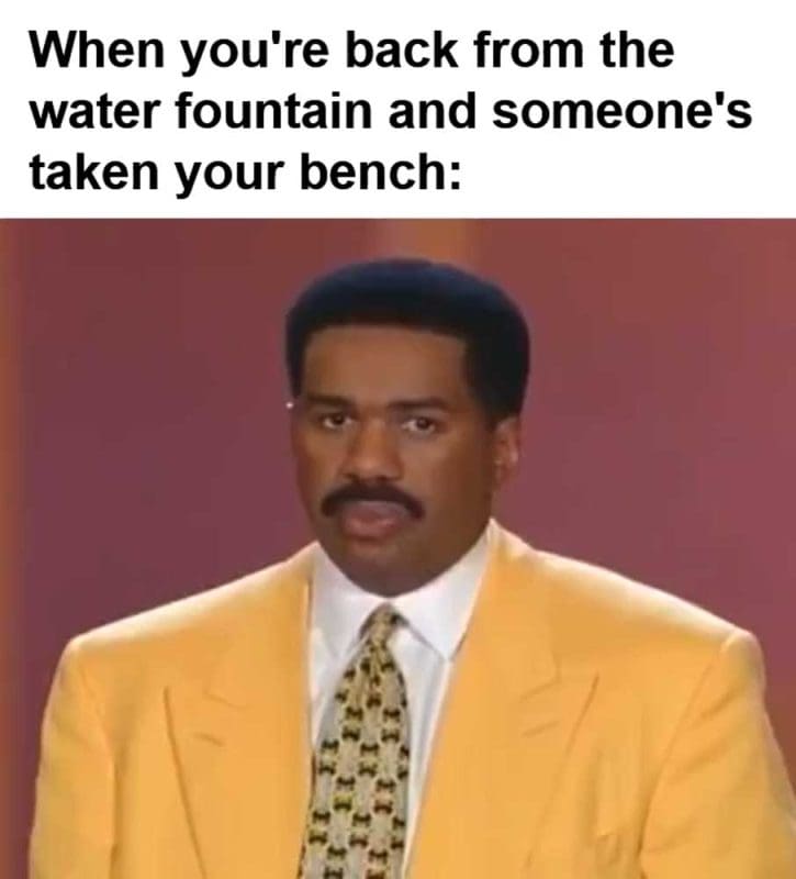 When You're Back From The Water Fountain And Someone's Taken Your Bench