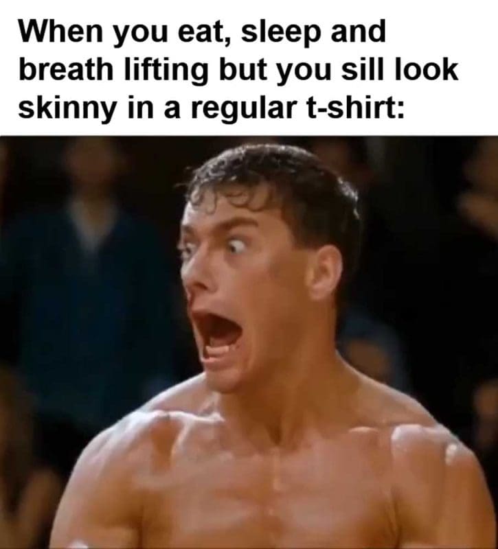 When You Eat Sleep And Breath Lifting But You Sill Look Skinny In A Regular Tshirt