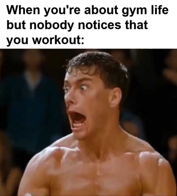 When You're About Gym Life But Nobody Notices That You Workout