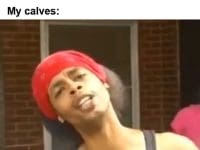 Me Determined That This Is The Week My Calves Will Start To Grow My Calves