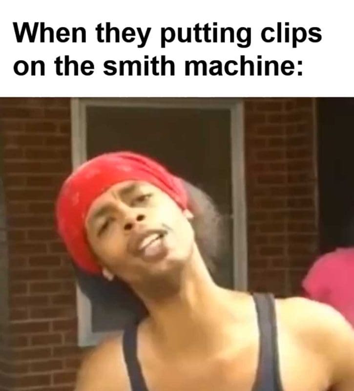 When They Putting Clips On The Smith Machine