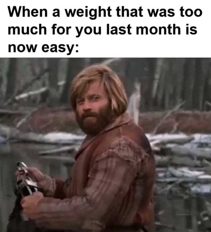 When A Weight That Was Too Much For You Last Month Is Now Easy