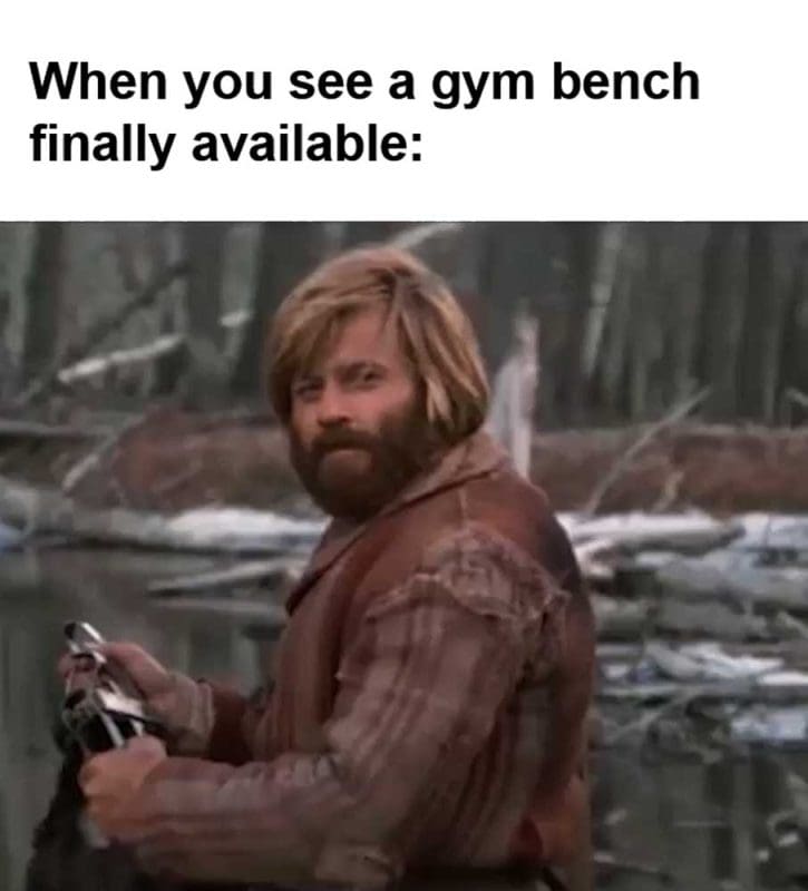 When You See A Gym Bench Finally Available