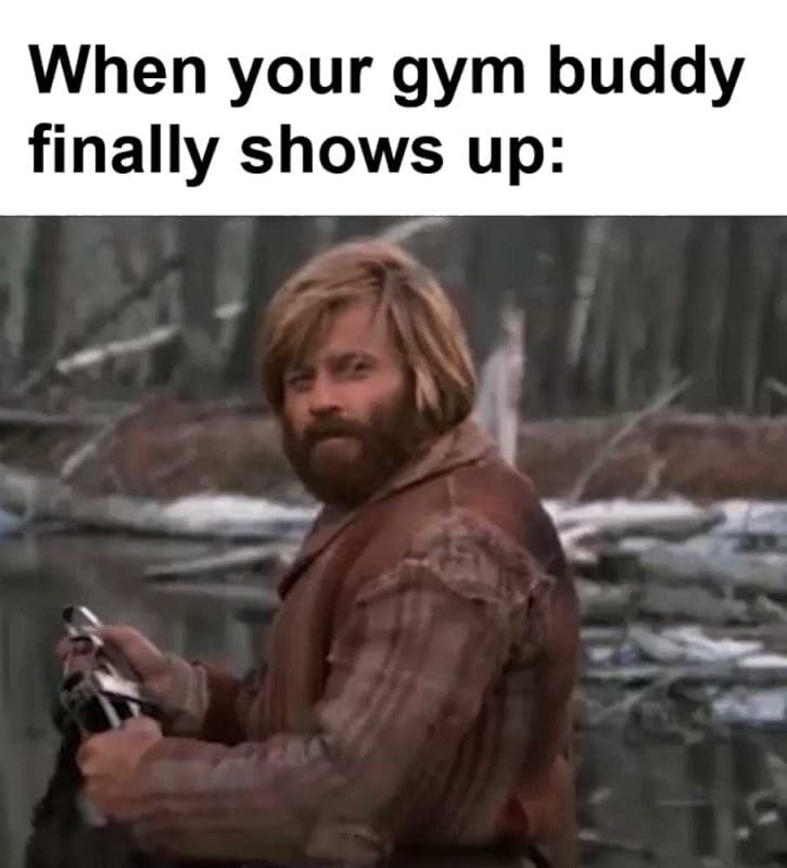 When Your Gym Buddy Finally Shows Up