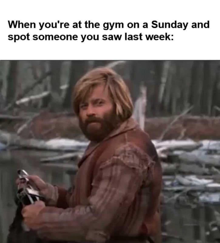 When You're At The Gym On A Sunday And Spot Someone You Saw Last Week