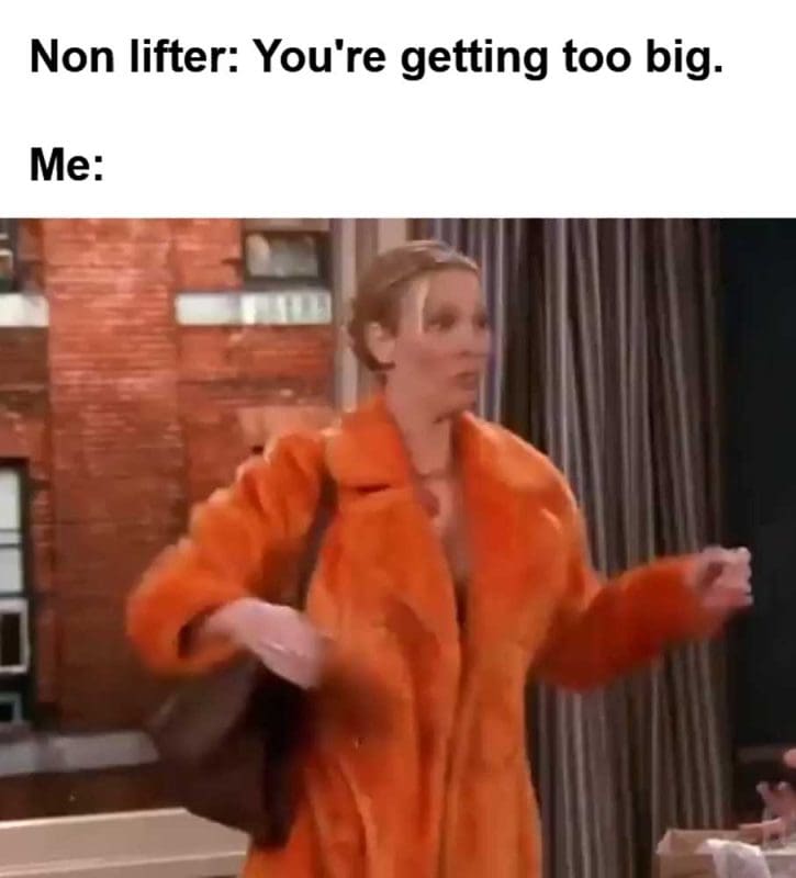 Non Lifter You're Getting Too Big Me