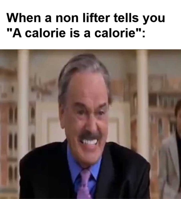 When A Non Lifter Tells You A Calorie Is A Calorie