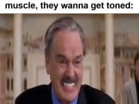 When You Hear Someone Say They Don't Wanna Build Muscle They Wanna Get Toned