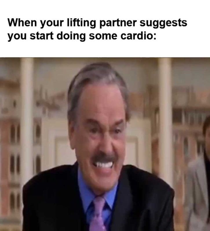 When Your Lifting Partner Suggests You Start Doing Some Cardio