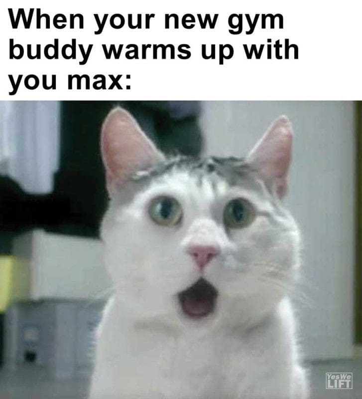When Your New Gym Buddy Warms Up With You Max