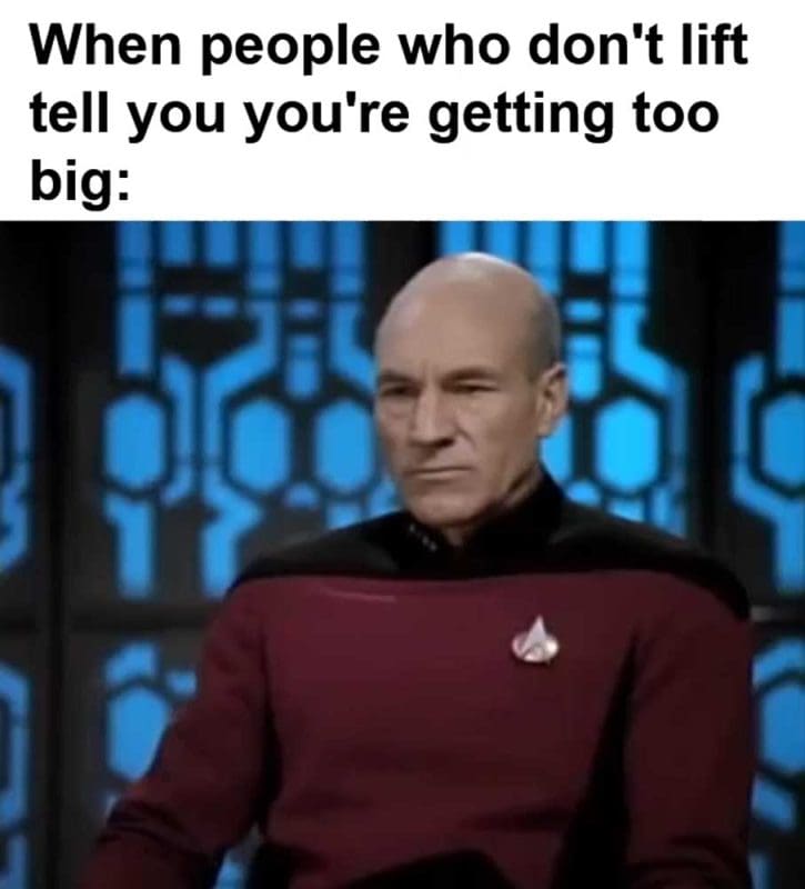 When People Who Don't Lift Tell You You're Getting Too Big