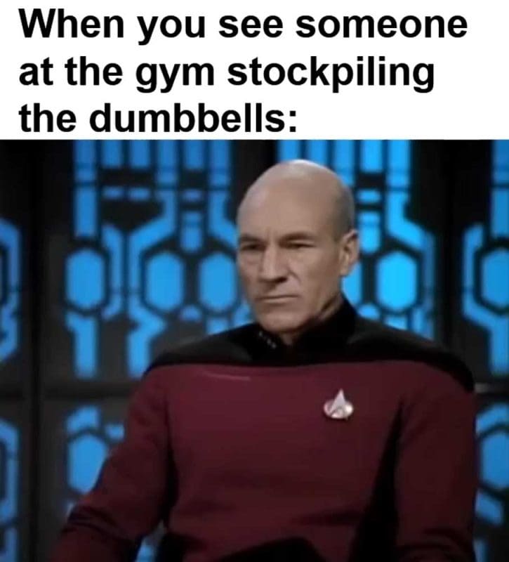 When You See Someone At The Gym Stockpiling The Dumbbells