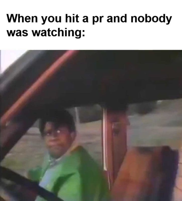 When You Hit A Pr And Nobody Was Watching