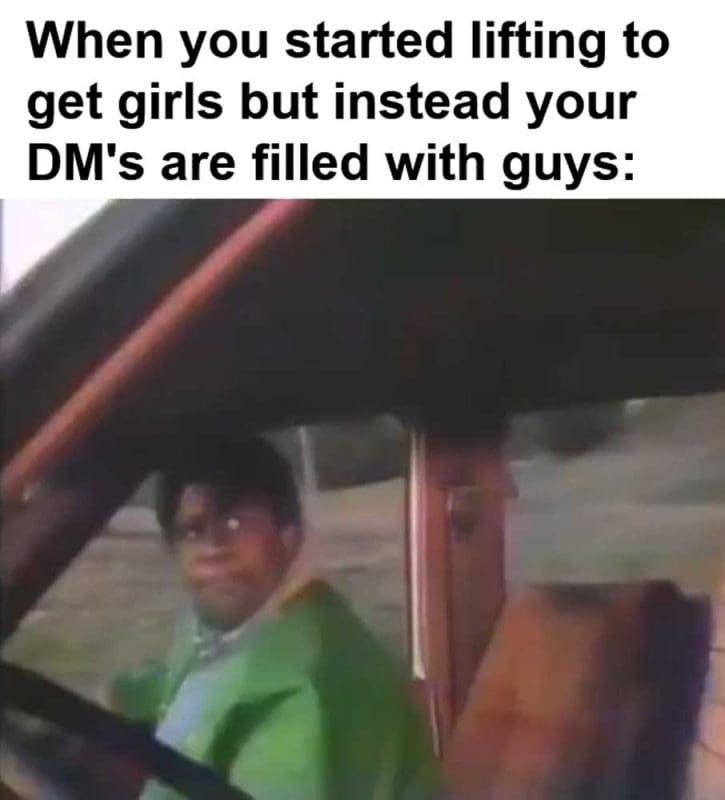 When You Started Lifting To Get Girls But Instead Your Dm's Are Filled With Guys