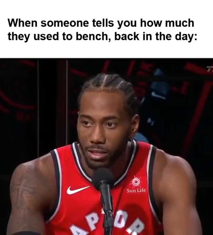 When Someone Tells You How Much They Used To Bench Back In The Day