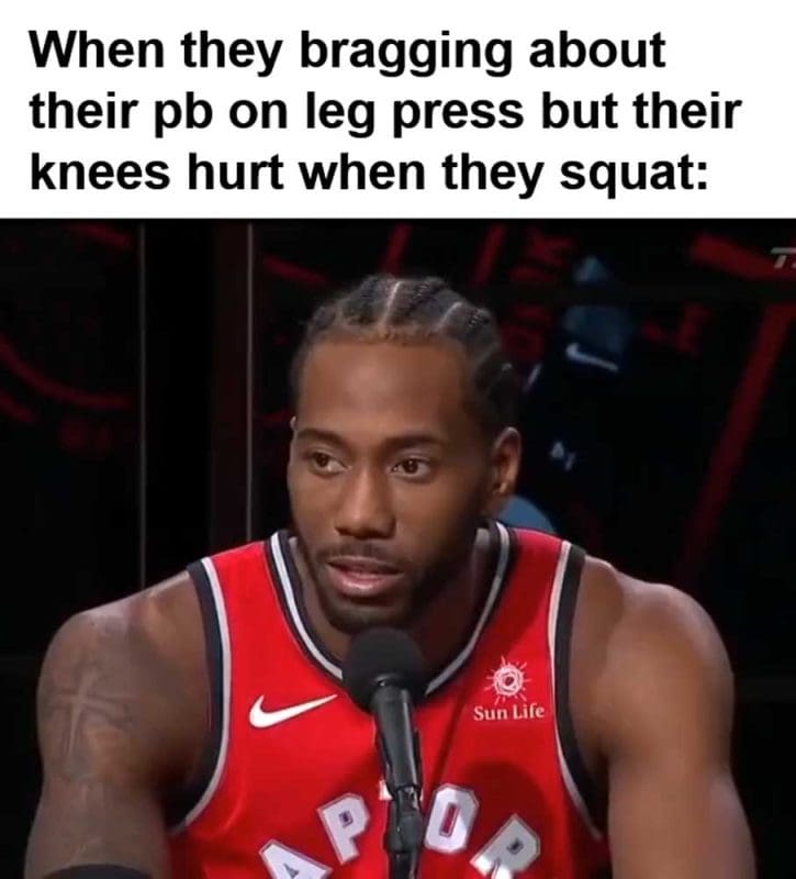 When They Bragging About Their Pb On Leg Press But Their Knees Hurt When They Squat