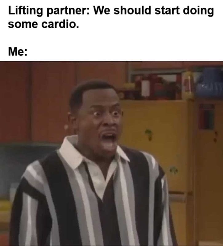 Lifting Partner We Should Start Doing Some Cardio Me