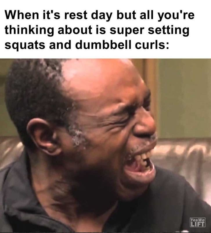 When It's Rest Day But All You're Thinking About Is Super Setting Squats And Dumbbell Curls