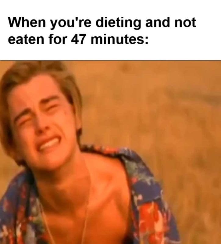 When You're Dieting And Not Eaten For Minutes